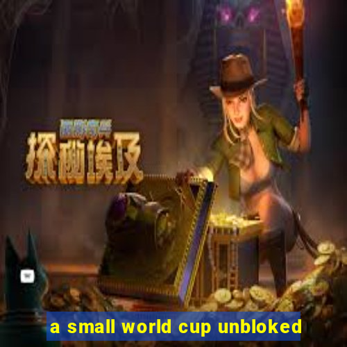 a small world cup unbloked